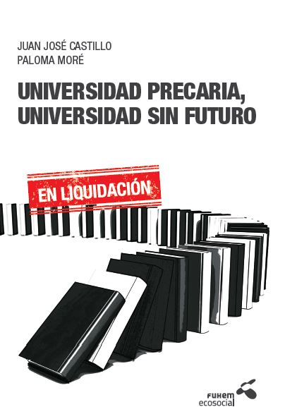 Presentación del libro: "Universidad precaria. Universidad sin futuro. [En Liquidación]" de Juan José Castillo y Paloma Moré (30 de enero)