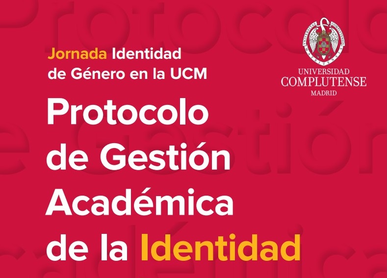 Jornada  "IDENTIDAD DE GÉNERO EN LA UNIVERSIDAD COMPLUTENSE DE MADRID" ( Presentación del Protocolo UCM de Gestión Académica de la Identidad de Género)